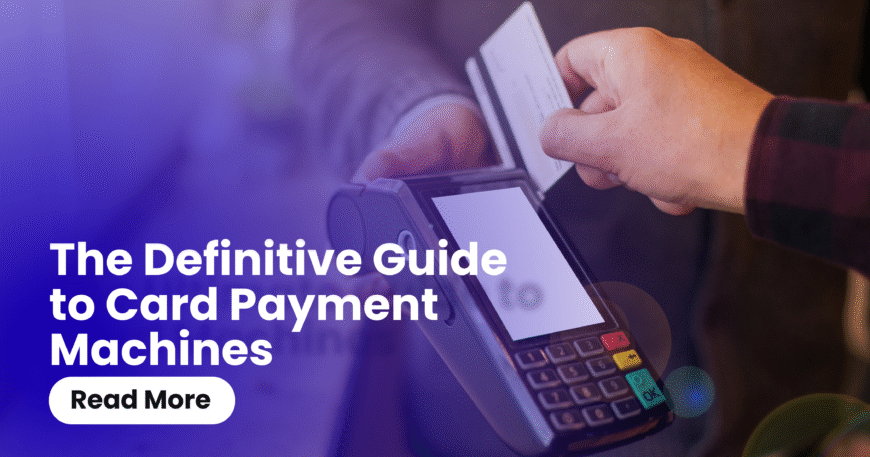 The Definitive Guide to Card Payment Machines