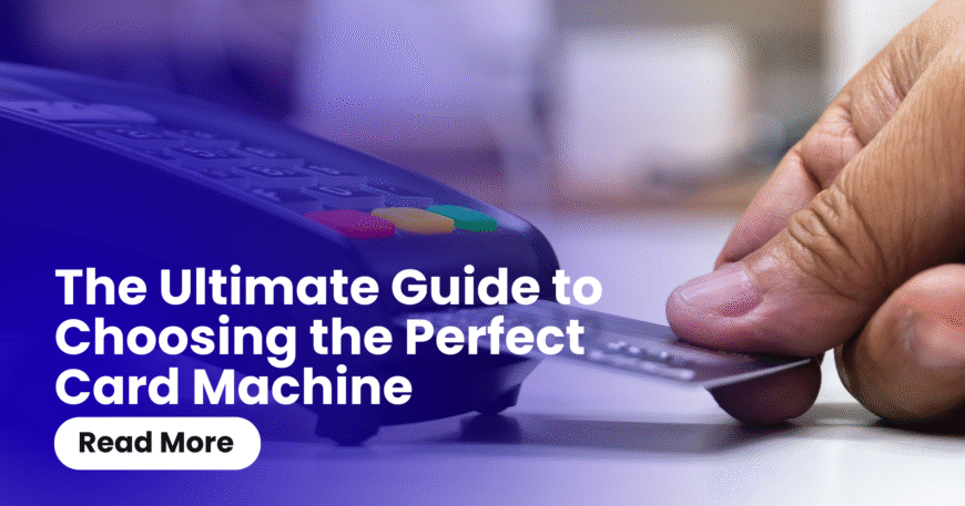 The Ultimate Guide to Choosing the Perfect Card Machine